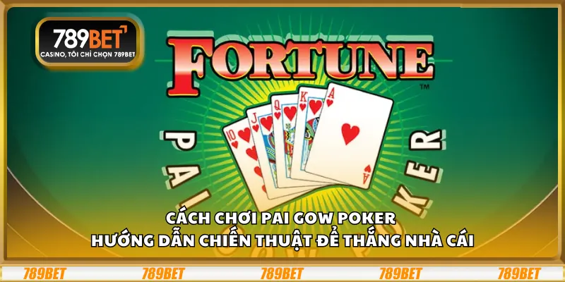 Cách chơi Pai Gow Poker – Hướng dẫn chiến thuật để thắng nhà cái