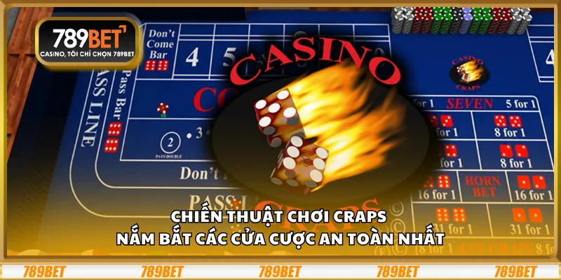 Chiến thuật chơi Craps – Nắm bắt các cửa cược an toàn nhất