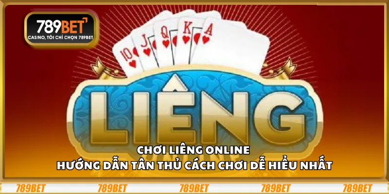 Chơi Liêng online - Hướng dẫn tân thủ cách chơi dễ hiểu nhất