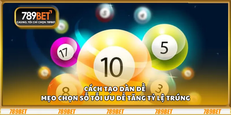 Cách tạo dàn đề – Mẹo chọn số tối ưu để tăng tỷ lệ trúng
