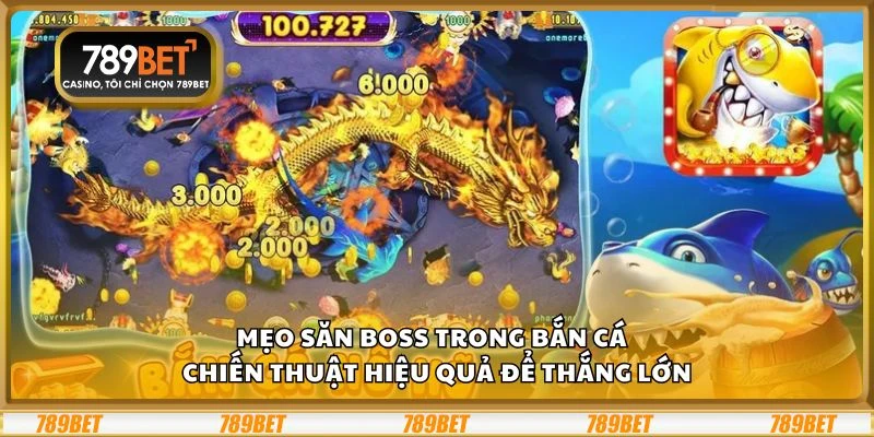 Mẹo săn boss trong bắn cá - Chiến thuật hiệu quả để thắng lớn